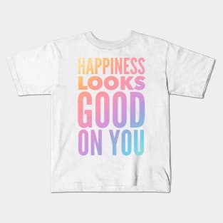 Happiness Looks Good On You Kids T-Shirt